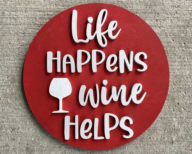 3D Sign Kit - Life Happens, Wine Helps - 12" Round