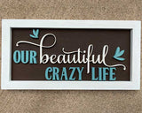 3D Sign Kit - Our Beautiful Crazy Life - 16" x 8"