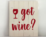 Got Wine? 12x15 Wood Sign Kit